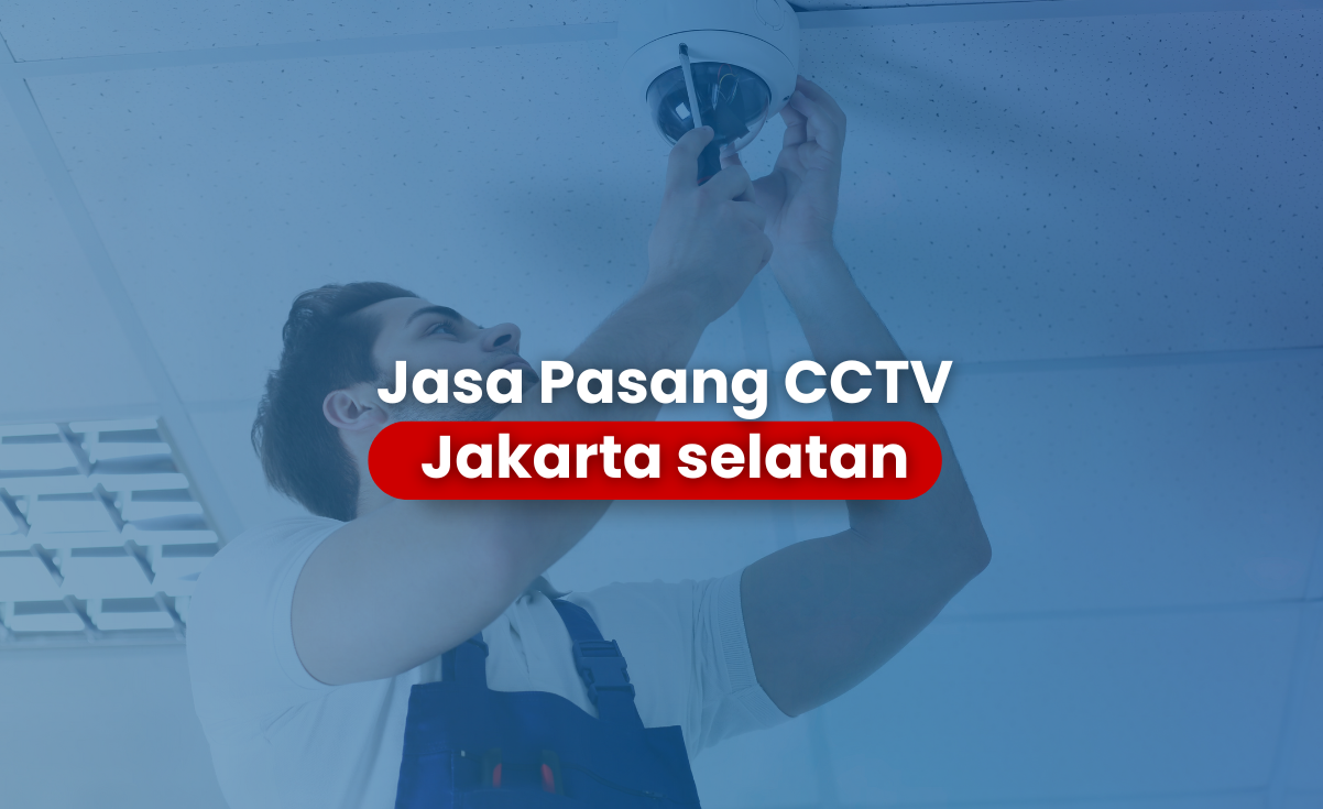 Jasa Pasang CCTV Jakarta Selatan